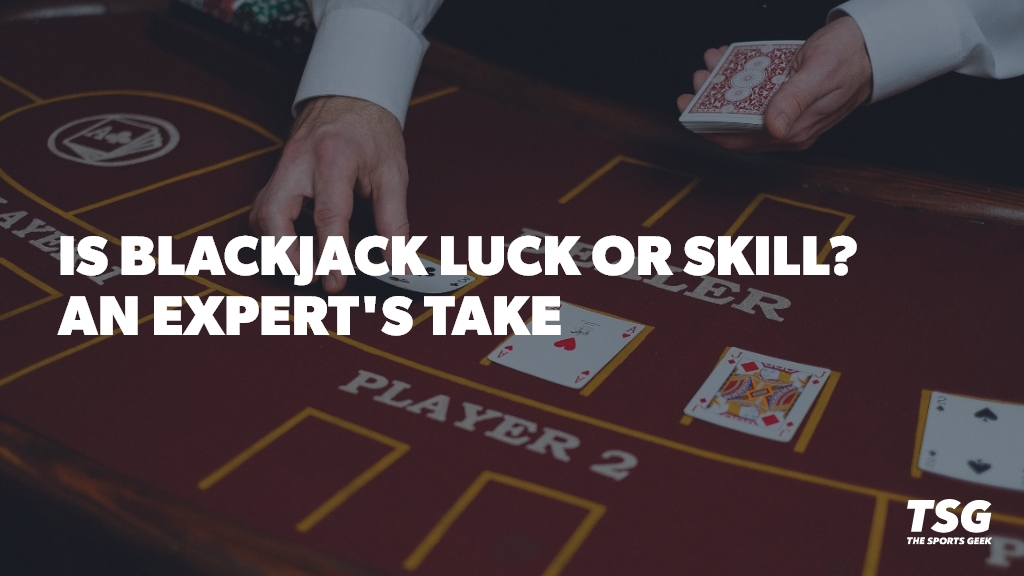 Is Blackjack Luck or Skill?